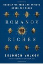 Romanov Riches: Russian Writers and Artists Under the Tsars - Solomon Volkov