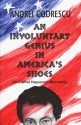 An Involuntary Genius in America's Shoes - Andrei Codrescu