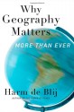 Why Geography Matters, More Than Ever - H.J. de Blij