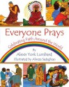 Everyone Prays: Celebrating Faith Around the World - Alexis York Lumbard, Alireza Sadeghian