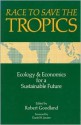 Race to Save the Tropics: Ecology And Economics For A Sustainable Future - Robert Goodland, Dan Janzen