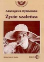 Życie pewnego szaleńca i inne opowiadania - Ryūnosuke Akutagawa