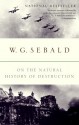 On the Natural History of Destruction - W.G. Sebald