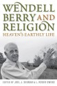 Wendell Berry and Religion: Heaven's Earthly Life (Culture of the Land) - Joel James Shuman, L. Roger Owens, Norman Wirzba