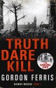 Truth Dare Kill - Gordon Ferris