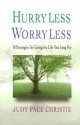 Hurry Less, Worry Less: 10 Strategies for Living the Life You Long for - Judy Christie