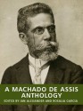 A Machado de Assis Anthology (New Translations of Brazilian Classics) - Machado de Assis, Ian Alexander, Rosalia Angelita Neumann Garcia