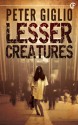 Lesser Creatures - Peter Giglio