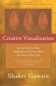 Creative Visualization: Use the Power of Your Imagination to Create What You Want in Your Life - Shakti Gawain