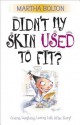 Didn't My Skin Used to Fit? - Martha Bolton