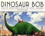 Dinosaur Bob: And His Adventures with the Family Lazardo - William Joyce