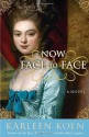 Now Face to Face: A Novel - Karleen Koen