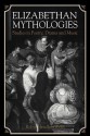 Elizabethan Mythologies: Studies in Poetry, Drama and Music - Robin Headlam Wells