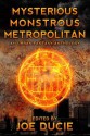 Mysterious, Monstrous, Metropolitan (DLP Anthology, #2) - Joe Ducie, Jim Bernheimer, Keith Rowbory, C.M. Carter, Ahmed Imran, Rehana Mithwani, Brandon Bundy, Mark Grondin, Aivaras Ziukas, N.M. Bradley, Abhishek Kapoor, Kevin Frank, Edward O'Neill, David Ryan, Jeremy Fogelman, Blair Everingham, Bartlomiej Forys, R.M. Imposti, Jack