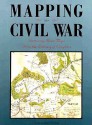 Mapping The Civil War: Featuring Rare Maps From The Library Of Congress (Library Of Congress Classics) - Christopher Nelson, Brian Pohanka