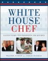 White House Chef: Eleven Years, Two Presidents, One Kitchen - Walter Scheib, Andrew Friedman