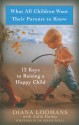 What All Children Want Their Parents to Know: 12 Keys to Raising a Happy Child - Diana Loomans, Julia Godoy, Julia Loomans, Bernie S. Siegel