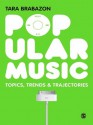 Popular Music: Topics, Trends & Trajectories - Tara Brabazon