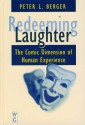 Redeeming Laughter: The Comic Dimension of Human Experience - Peter L. Berger