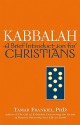 Kabbalah: A Brief Introduction for Christians - Tamar Frankiel