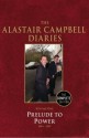 Diaries Volume One: Prelude to Power - Alastair Campbell