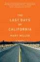 The Last Days of California: A Novel - Mary Miller