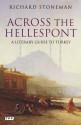 Across the Hellespont: A Literary Guide to Turkey - Richard Stoneman