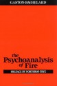 The Psychoanalysis of Fire - Gaston Bachelard, Northrop Frye, Alan C.M. Ross