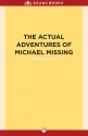 The Actual Adventures of Michael Missing - Michael Hickins