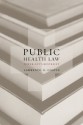 Public Health Law: Power, Duty, Restraint - Lawrence O. Gostin