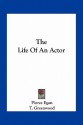 The Life of an Actor - Pierce Egan, T. Greenwood, Theodore Lane