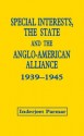 Special Interests, the State and the Anglo-American Alliance, 1939-1945 - Inderjeet Parmar