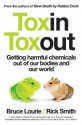 Toxin Toxout: Getting Harmful Chemicals Out of Our Bodies and Our World - Bruce Lourie, Rick Smith