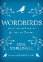 Wordbirds: An Irreverent Lexicon for the 21st Century - Liesl Schillinger, Elizabeth Zechel