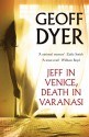 Jeff in Venice, Death in Varanasi - Geoff Dyer