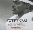 Sweetness: The Enigmatic Life of Walter Payton - Jeff Pearlman