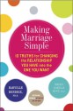 Making Marriage Simple: 10 Truths for Changing the Relationship You Have Into the One You Want - Harville Hendrix