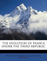 The Evolution of France Under the Third Republic - Pierre de Coubertin, Isabel Florence Hapgood