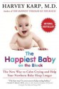 The Happiest Baby on the Block: The New Way to Calm Crying and Help Your Newborn Baby Sleep Longer - Harvey Karp