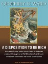 A Disposition to Be Rich: How a Small-Town Pastor's Son Ruined an American President, Brought on a Wall Street Crash, and Made Himself the Best-Hated Man in the United States - Geoffrey C. Ward, Robertson Dean