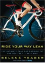 Ride Your Way Lean: The Ultimate Plan for Burning Fat and Getting Fit on a Bike - Selene Yeager