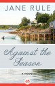 Against the Season: A Novel - Jane Rule