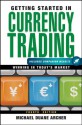 Getting Started in Currency Trading: Winning in Today's Market (Getting Started In.....) - Michael D. Archer