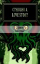 "Cthulhu a Love Story" - Lauren Stone, Jason Andrew, Annie Vandermeer Mitsoda, Colin James, Changming Yuan, Meghan Heritage, James S. Dorr, Brian Mitsoda, Dolorez Roupe, Maritess Zurbano, Kay Kinghammer