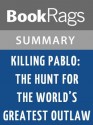 Killing Pablo: The Hunt for the World's Greatest Outlaw by Mark Bowden l Summary & Study Guide - BookRags