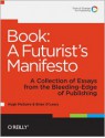 Book: A Futurist's Manifesto: A Collection of Essays from the Bleeding Edge of Publishing - Hugh McGuire, Brian O'Leary