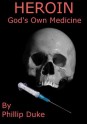 HEROIN God's Own Medicine - Phillip Duke