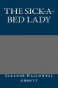 The Sick-a-Bed Lady - Eleanor Hallowell Abbott, Blanche Greer, Herman Pfeifer, Thomas King Hanna