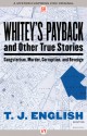 Whitey's Payback: and Other True Stories: Gangsterism, Murder, Corruption, and Revenge - T. J. English