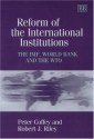 Reform of the International Institutions: The IMF, World Bank and the Wto - Peter Coffey